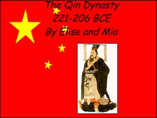 The Qin Dynasty 221-206 BCE By Elise and Mia 