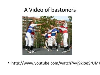 A Video of bastoners
• http://www.youtube.com/watch?v=j9kioqSrUMg
 