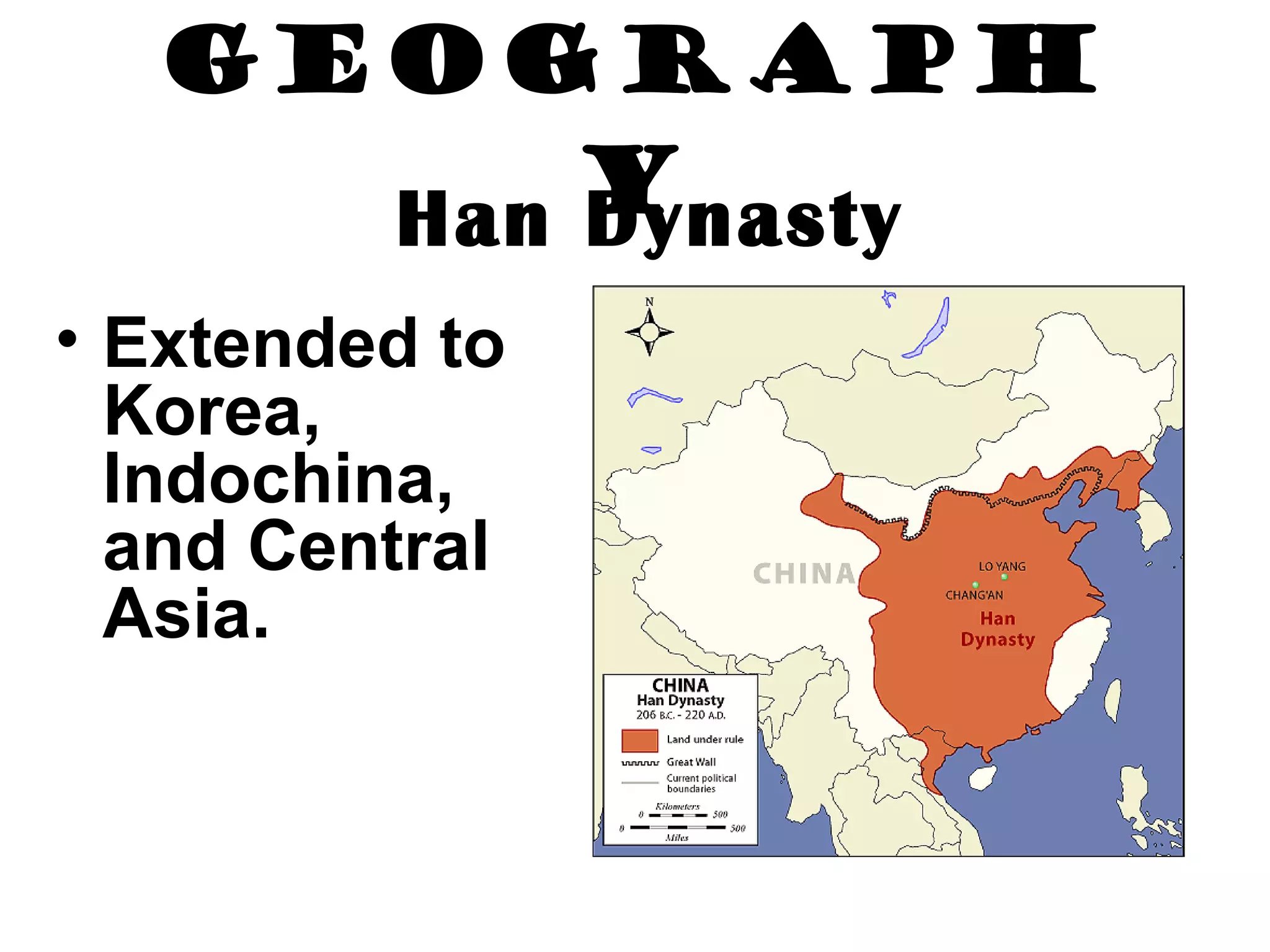 Geography Han Dynasty Extended to Korea, Indochina, and Central Asia. 