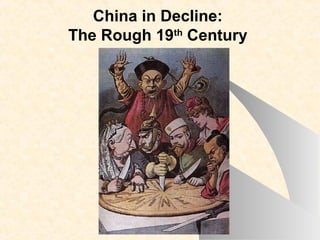China in Decline:
The Rough 19th
Century
 