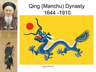 Qing (Manchu) Dynasty
      1644 -1910




     Qing 1644-1910
 