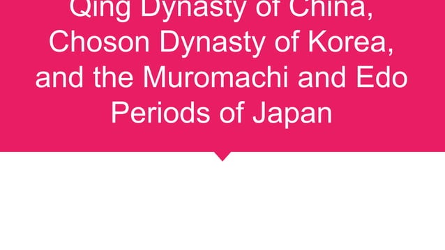 Qing dynasty of china, choson dynasty of korea, and the muromachi and ...