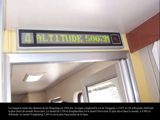 La longueur totale des chemins de fer Qingzang est 1956 km. La ligne comprend le col de Tanggula, à 5.072 m (16.640 pieds) d'altitude le plus élevé du monde ferroviaire. Le tunnel de 1338 m Fenghuoshan est le tunnel ferroviaire le plus élevé dans le monde, à 4.905 m d'altitude. Le tunnel Yangbajing 3,345 m est le plus long tunnel de la ligne. 