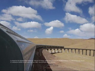 Le chemin de fer Qinghai-Tibet s'étend sur 1.956 km de Xining, capitale de la province du Qinghai, à Lhassa. Il a coûté en...