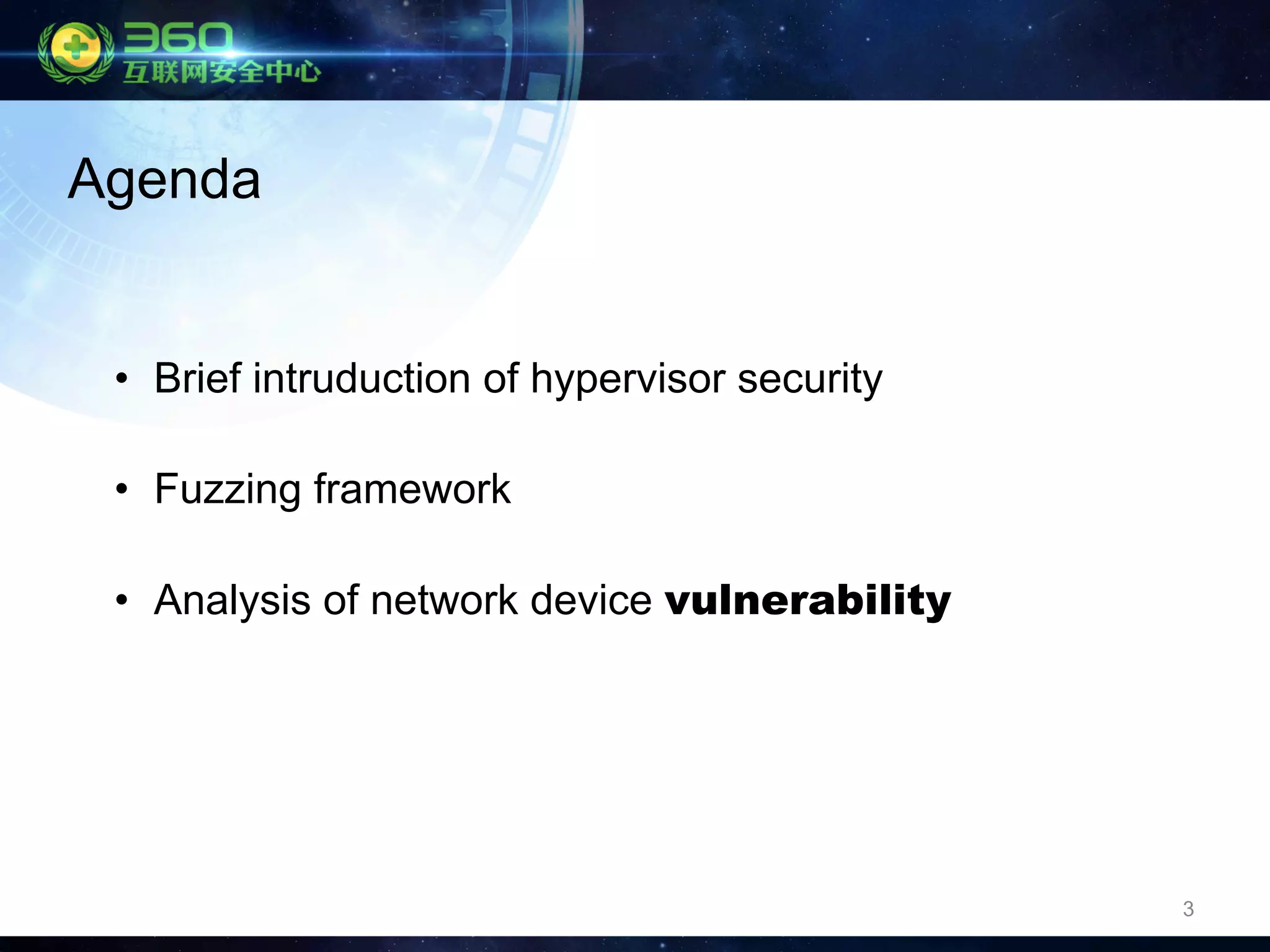 3
Agenda
•  Brief intruduction of hypervisor security
•  Fuzzing framework
•  Analysis of network device vulnerability
 