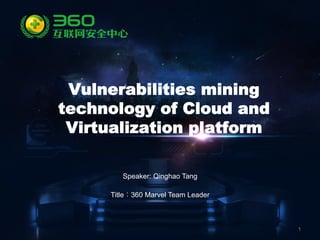 1
Speaker: Qinghao Tang
Title：360 Marvel Team Leader
Vulnerabilities mining
technology of Cloud and
Virtualization platform
 