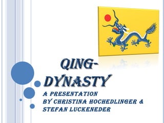 QING-DYNASTY A presentation by Christina Hochedlinger &  Stefan Luckeneder 