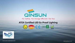 ATEX Certified LED Ex-Proof Lighting
www.qinsun.comwww.amb-indonesia.co.id
 