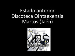 Estado anterior Discoteca Qintaexenzia Martos (Jaén) 