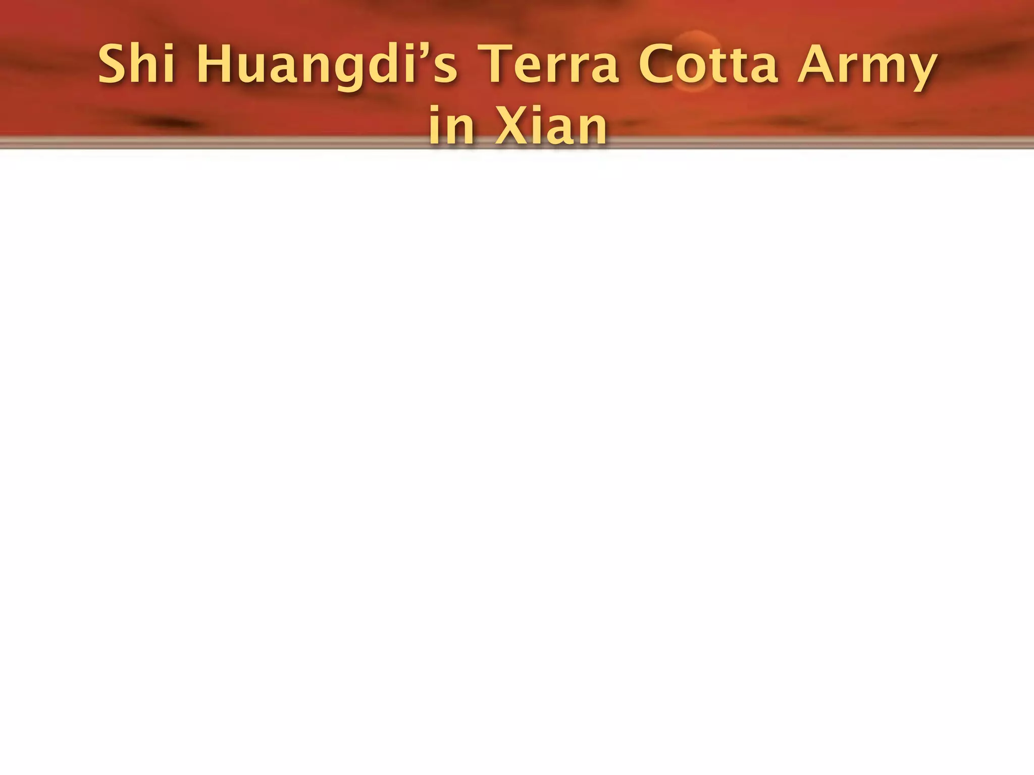 Shi Huangdi’s Terra Cotta Army
            in Xian
 