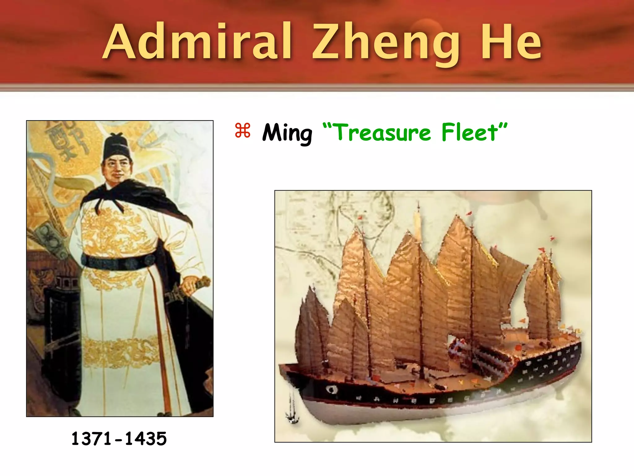 Admiral Zheng He
             Ming “Treasure Fleet”




1371-1435
 