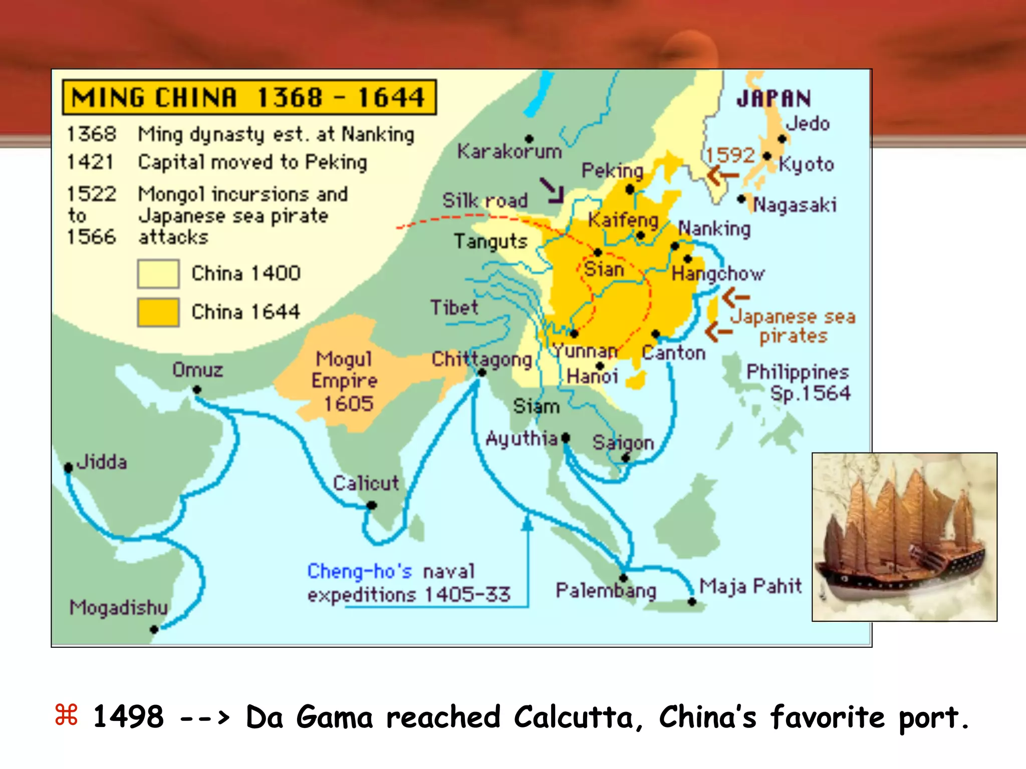  1498 --> Da Gama reached Calcutta, China’s favorite port.
 