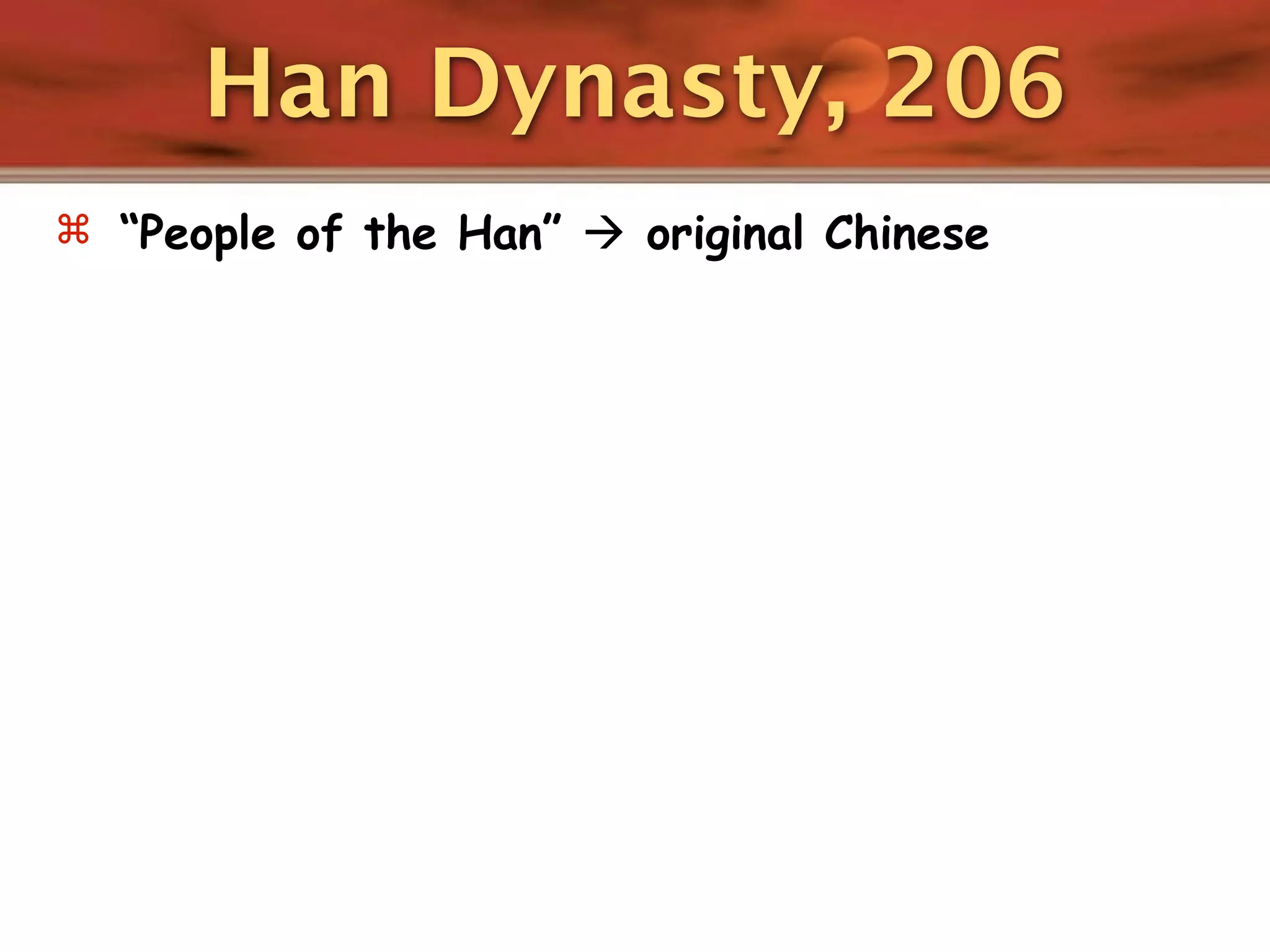Han Dynasty, 206
 “People of the Han”  original Chinese
 