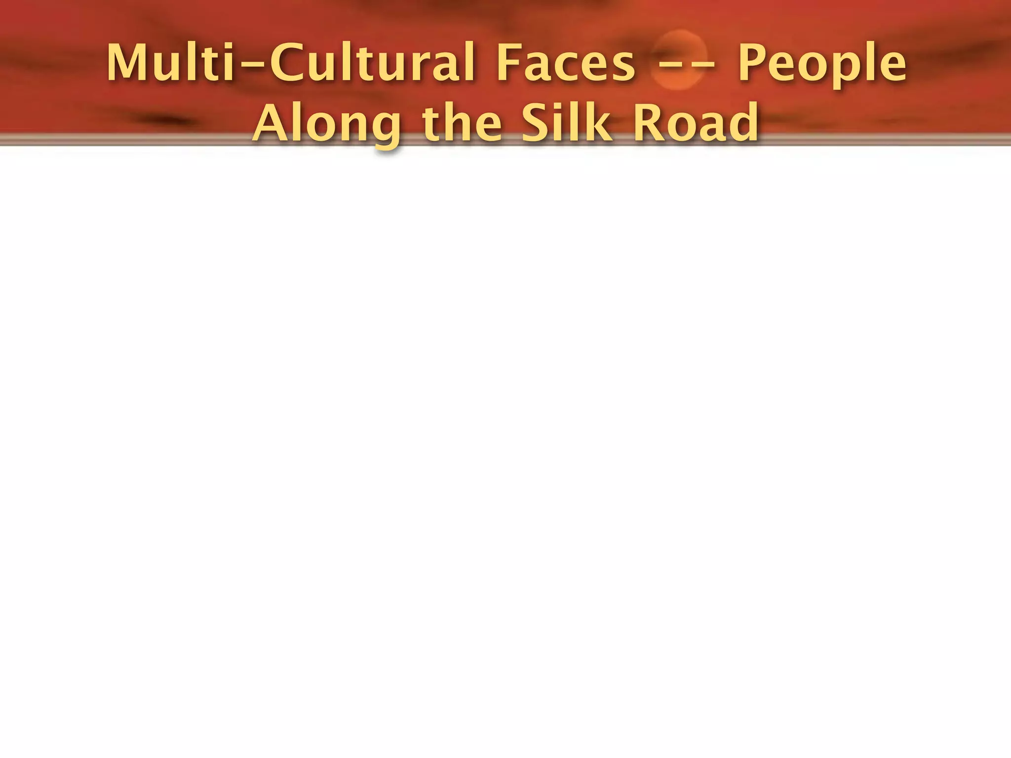Multi-Cultural Faces -- People
     Along the Silk Road
 