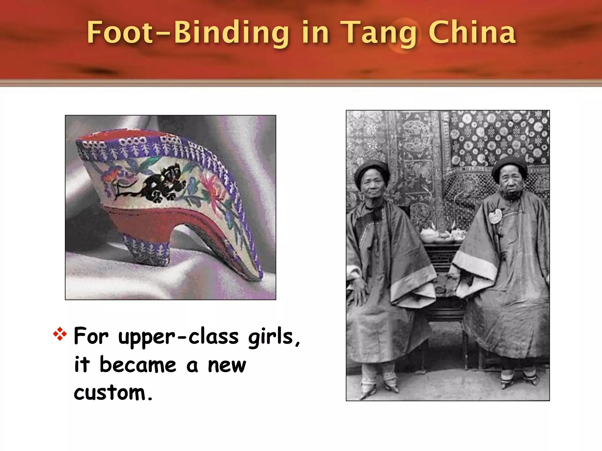 Foot-Binding in Tang China




 For upper-class girls,
  it became a new
  custom.
 