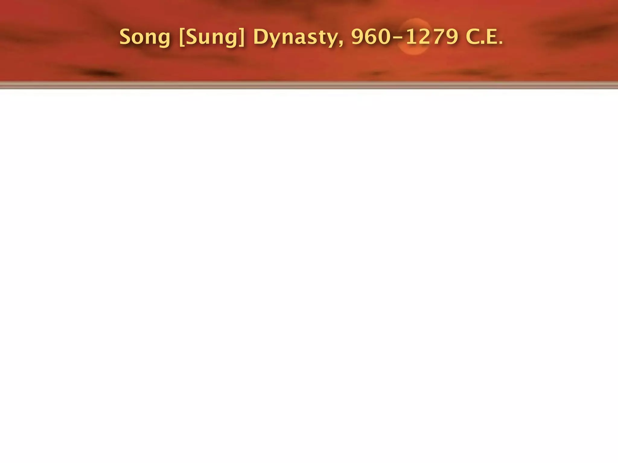 Song [Sung] Dynasty, 960-1279 C.E.
 
