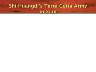 Shi Huangdi’s Terra Cotta Army
            in Xian
 