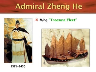 Admiral Zheng He
             Ming “Treasure Fleet”




1371-1435
 