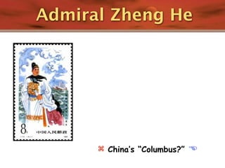 Admiral Zheng He




       China’s “Columbus?”   
 