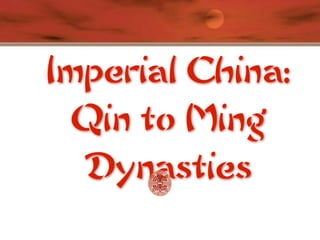 Imperial China:
  Qin to Ming
  Dynasties
 