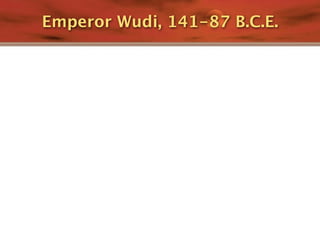 Emperor Wudi, 141-87 B.C.E.
 