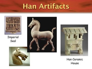 Han Artifacts



Imperial
  Seal




                       Han Ceramic
                         House
 