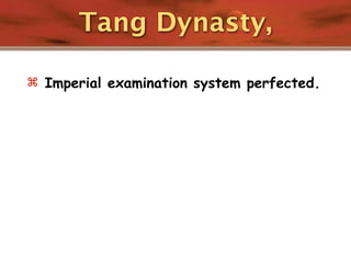Tang Dynasty,

 Imperial examination system perfected.
 