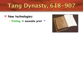 Tang Dynasty, 618-907
 New technologies:
      Printing  moveable print   
 