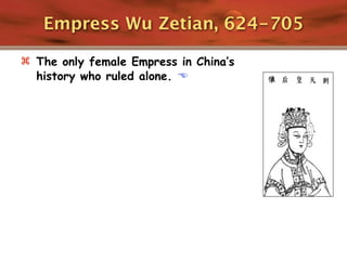 Empress Wu Zetian, 624-705

 The only female Empress in China’s
  history who ruled alone. 
 
