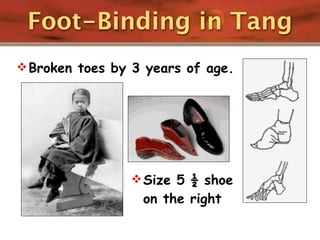 Foot-Binding in Tang
 Broken toes by 3 years of age.




                 Size 5 ½ shoe
                  on the right
 