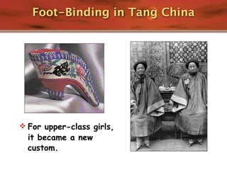 Foot-Binding in Tang China




 For upper-class girls,
  it became a new
  custom.
 