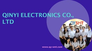 www.qy-smt.com
QINYI ELECTRONICS CO.,
LTD
 