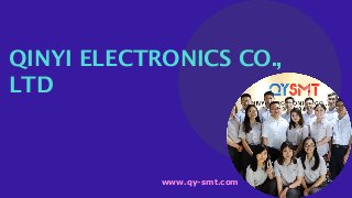 www.qy-smt.com
QINYI ELECTRONICS CO.,
LTD
 