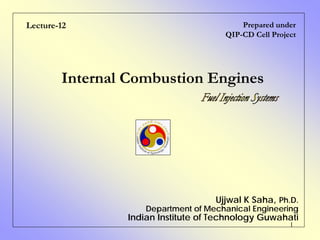 1
Internal Combustion Engines
Lecture-12
Ujjwal K Saha, Ph.D.
Department of Mechanical Engineering
Indian Institute of Technology Guwahati
Prepared under
QIP-CD Cell Project
 