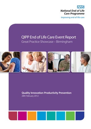 QIPP End of Life Care Event Report
Great Practice Showcase – Birmingham

Quality Innovation Productivity Prevention
28th February 2012

 