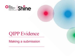 QIPP Evidence
Making a submission


                      The Health Foundation
 