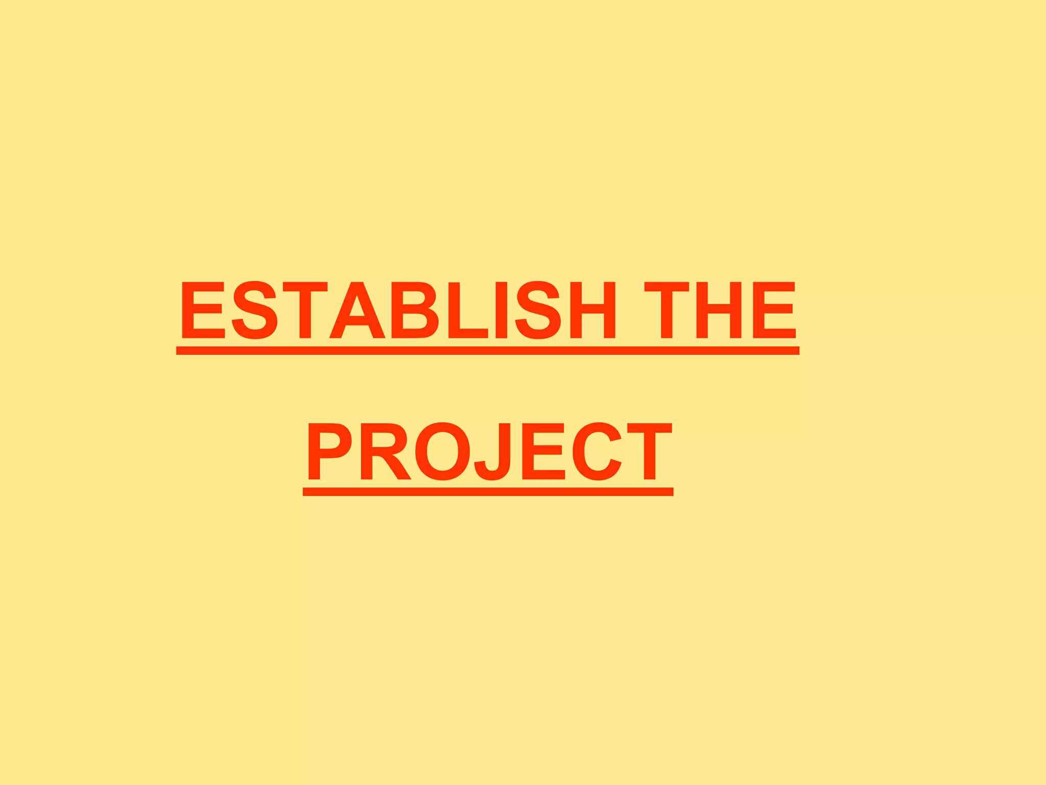 ESTABLISH THE
PROJECT
 