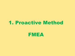 1. Proactive Method
FMEA
 