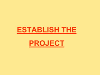 ESTABLISH THE
PROJECT
 