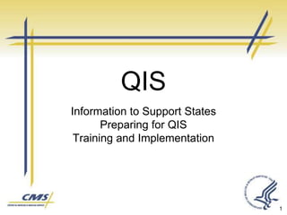 QIS
Information to Support States
Preparing for QIS
Training and Implementation
1
 