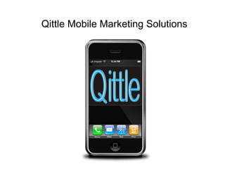 Qittle Mobile Marketing Solutions
 