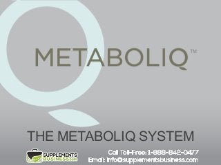 TM

THE METABOLIQ SYSTEM

 