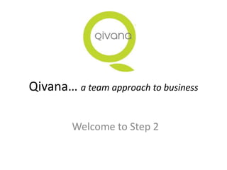 Qivana… a team approach to business

        Welcome to Step 2
 