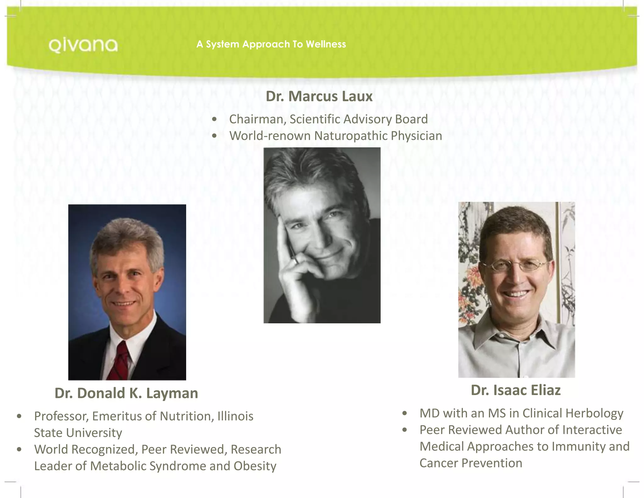 Devin GlazierJustin BannerRodney JamesCraig JohansonChief Financial OfficerChief Strategy OfficerChief Sales OfficerChief Marketing OfficerA System Approach To WellnessFormer Director of Finance, XanGo