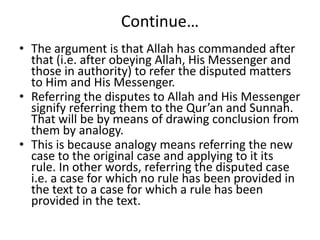 Continue…
• The argument is that Allah has commanded after
that (i.e. after obeying Allah, His Messenger and
those in auth...