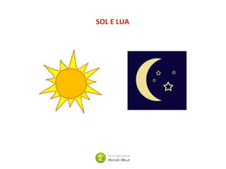 SOL E LUA
 