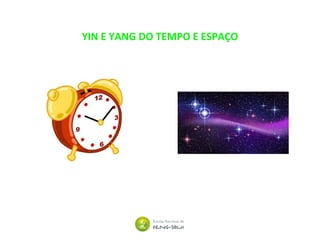 YIN E YANG DO TEMPO E ESPAÇO
 