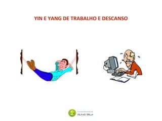 YIN E YANG DE TRABALHO E DESCANSO
 