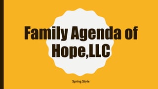 Family Agenda of
Hope,LLC
Spring Style
 