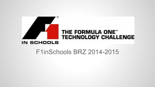 F1inSchools BRZ 2014-2015 
 